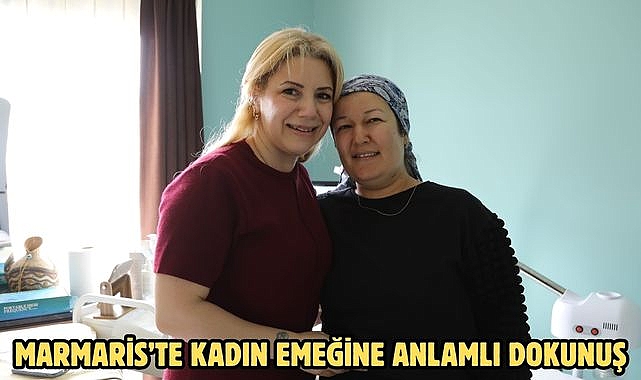 MARMARİS’TE KADIN EMEĞİNE ANLAMLI DOKUNUŞ