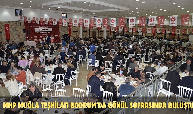 MHP Muğla Teşkilatı Bodrum’da Gönül Sofrasında Buluştu