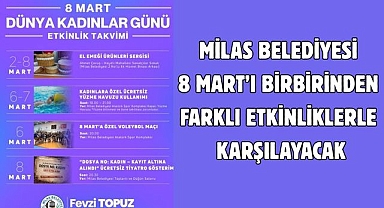MİLAS BELEDİYESİ 8 MART’I BİRBİRİNDEN FARKLI ETKİNLİKLERLE KARŞILAYACAK