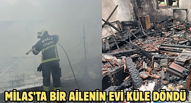 Milas’ta Bir Ailenin Evi Küle Döndü