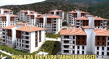 MUĞLA’DA TOKİ KURA TARİHLERİ DEĞİŞTİ