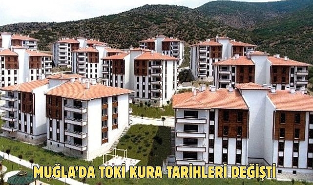 MUĞLA’DA TOKİ KURA TARİHLERİ DEĞİŞTİ