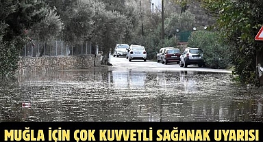 Muğla İçin Çok Kuvvetli Sağanak Uyarısı