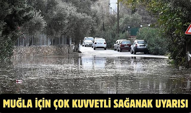 Muğla İçin Çok Kuvvetli Sağanak Uyarısı