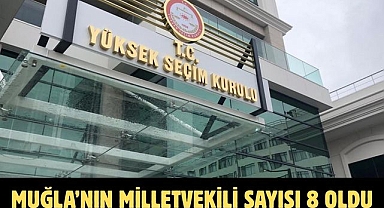 Muğla’nın milletvekili sayısı 8 oldu