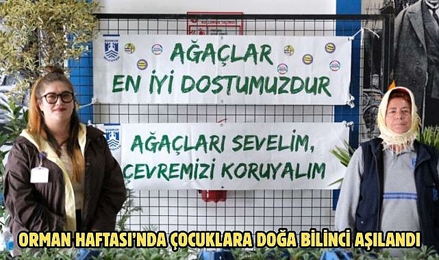 ORMAN HAFTASI’NDA ÇOCUKLARA DOĞA BİLİNCİ AŞILANDI