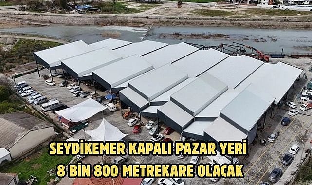 SEYDİKEMER KAPALI PAZAR YERİ  8 BİN 800 METREKARE OLACAK