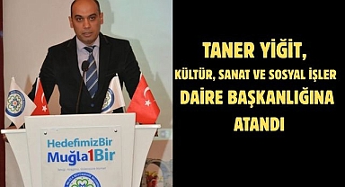 TANER YİĞİT, KÜLTÜR, SANAT VE SOSYAL İŞLER DAİRE BAŞKANLIĞINA ATANDI