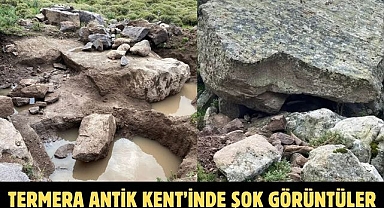TERMERA ANTİK KENT’İNDE ŞOK GÖRÜNTÜLER