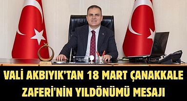Vali Akbıyık’tan 18 Mart Çanakkale Zaferi'nin yıldönümü mesajı