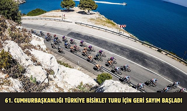 61. Cumhurbaşkanlığı Türkiye Bisiklet Turu için geri sayım başladı