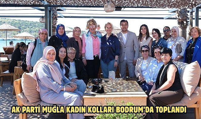 AK PARTİ MUĞLA KADIN KOLLARI BODRUM’DA TOPLANDI