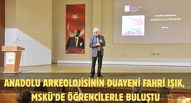 Anadolu Arkeolojisinin Duayeni Fahri Işık, MSKÜ’de Öğrencilerle Buluştu