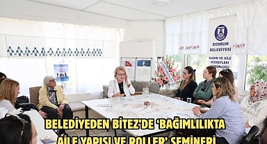 BELEDİYEDEN BİTEZ’DE ‘BAĞIMLILIKTA AİLE YAPISI VE ROLLER’ SEMİNERİ