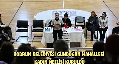 BODRUM BELEDİYESİ GÜNDOĞAN MAHALLESİ KADIN MECLİSİ KURULDU
