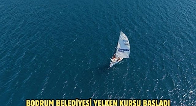 BODRUM BELEDİYESİ YELKEN KURSU BAŞLADI