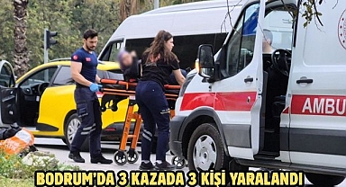 BODRUM’DA 3 KAZADA 3 KİŞİ YARALANDI