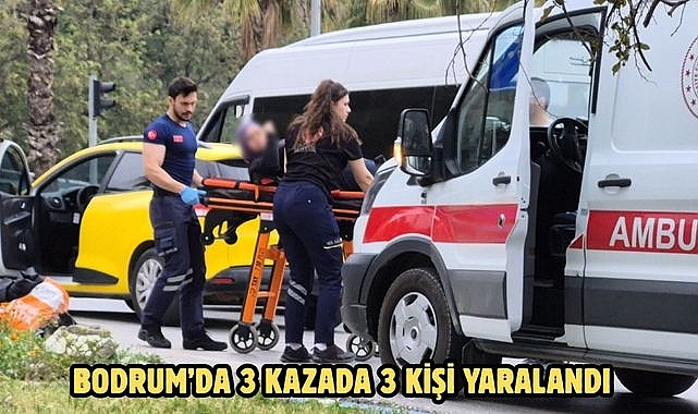 BODRUM’DA 3 KAZADA 3 KİŞİ YARALANDI