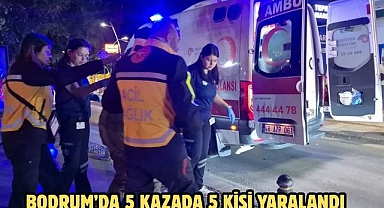 BODRUM’DA 5 KAZADA 5 KİŞİ YARALANDI