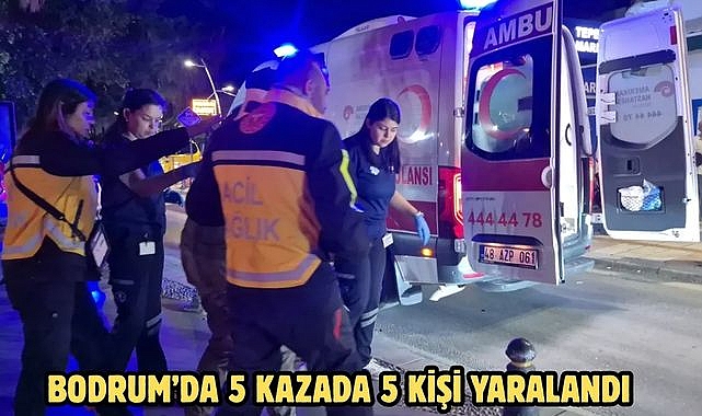 BODRUM’DA 5 KAZADA 5 KİŞİ YARALANDI