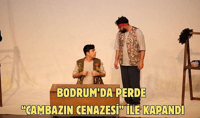 Bodrum’da Perde “Cambazın Cenazesi” ile Kapandı