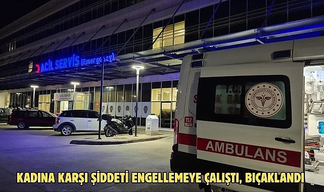 KADINA KARŞI ŞİDDETİ ENGELLEMEYE ÇALIŞTI, BIÇAKLANDI