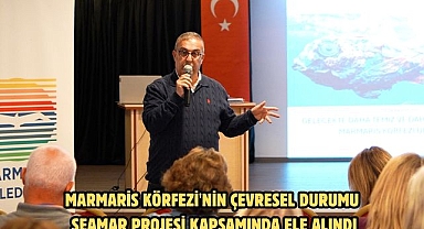 Marmaris Körfezi'nin çevresel durumu SEAMAR Projesi kapsamında ele alındı