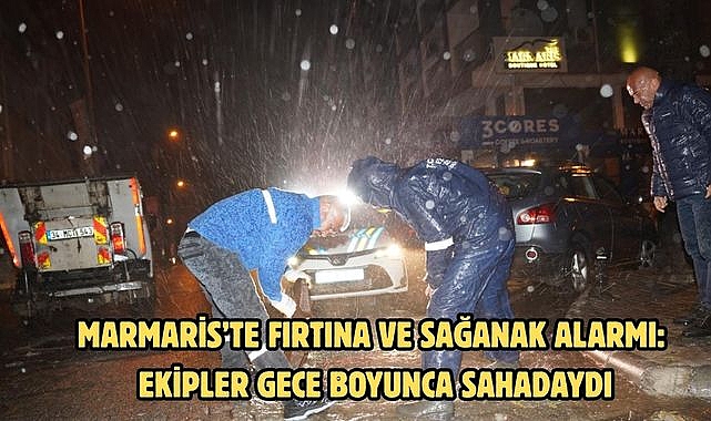MARMARİS’TE FIRTINA VE SAĞANAK ALARMI: EKİPLER GECE BOYUNCA SAHADAYDI