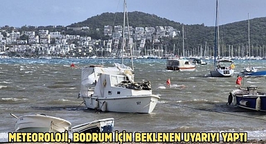METEOROLOJİ, BODRUM İÇİN BEKLENEN UYARIYI YAPTI
