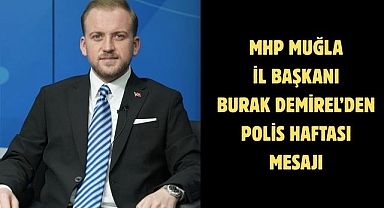 MHP Muğla İl Başkanı Burak Demirel’den Polis Haftası Mesajı