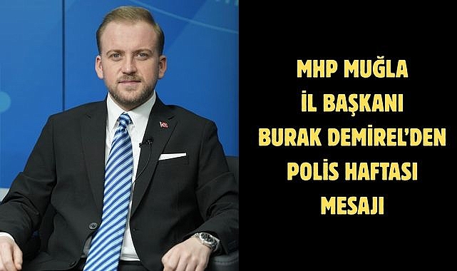 MHP Muğla İl Başkanı Burak Demirel’den Polis Haftası Mesajı