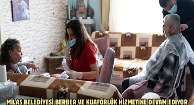 MİLAS BELEDİYESİ BERBER VE KUAFÖRLÜK HİZMETİNE DEVAM EDİYOR