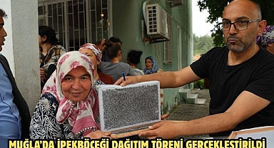 MUĞLA’DA İPEKBÖCEĞİ DAĞITIM TÖRENİ GERÇEKLEŞTİRİLDİ