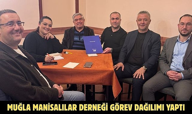 MUĞLA MANİSALILAR DERNEĞİ GÖREV DAĞILIMI YAPTI