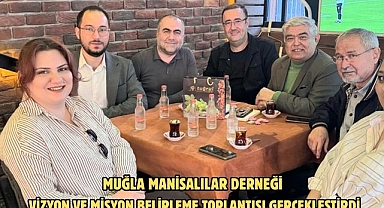 MUĞLA MANİSALILAR DERNEĞİ VİZYON VE MİSYON BELİRLEME TOPLANTISI GERÇEKLEŞTİRDİ