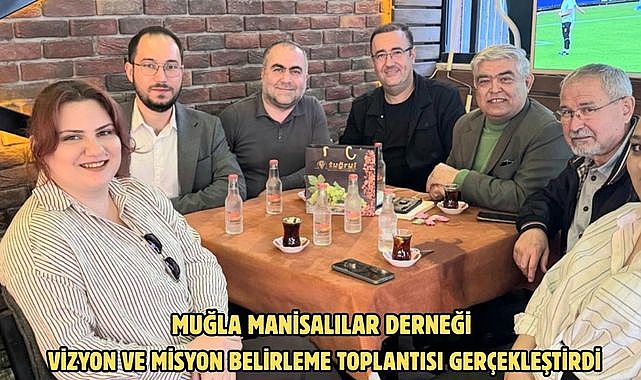 MUĞLA MANİSALILAR DERNEĞİ VİZYON VE MİSYON BELİRLEME TOPLANTISI GERÇEKLEŞTİRDİ