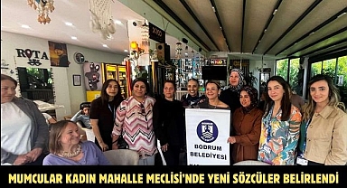 MUMCULAR KADIN MAHALLE MECLİSİ’NDE YENİ SÖZCÜLER BELİRLENDİ