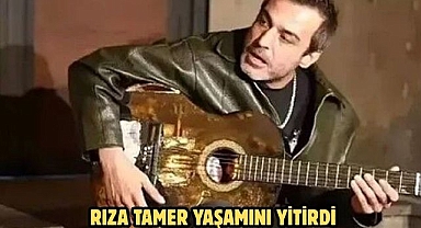 Rıza Tamer Yaşamını Yitirdi