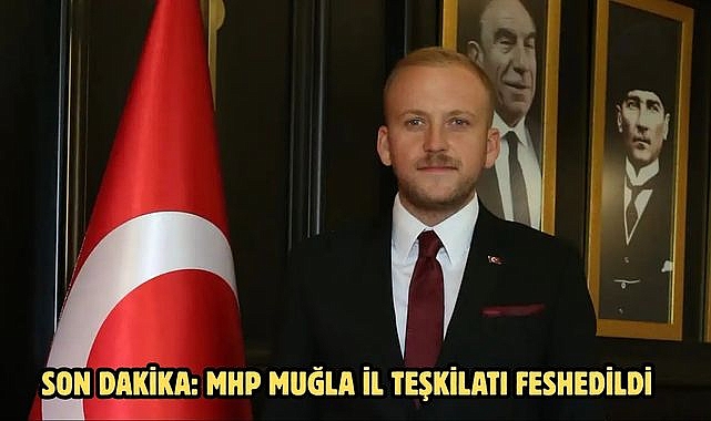 SON DAKİKA: MHP Muğla İl Teşkilatı feshedildi