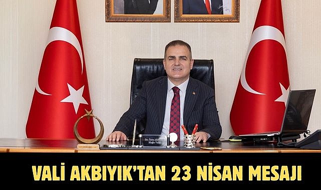 Vali Akbıyık’tan 23 Nisan mesajı