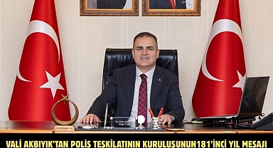 Vali Akbıyık’tan Polis teşkilatının kuruluşunun181’inci yıl mesajı
