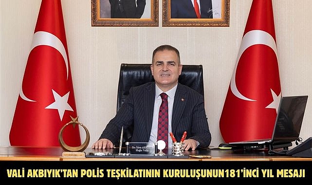 Vali Akbıyık’tan Polis teşkilatının kuruluşunun181’inci yıl mesajı
