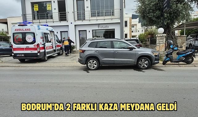 BODRUM’DA 2 FARKLI KAZA MEYDANA GELDİ