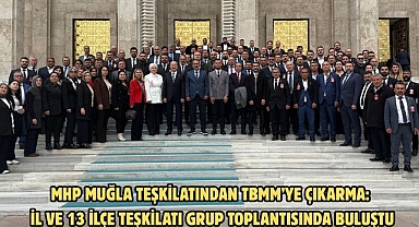 MHP Muğla Teşkilatından TBMM’ye Çıkarma: İl ve 13 İlçe Teşkilatı Grup Toplantısında Buluştu