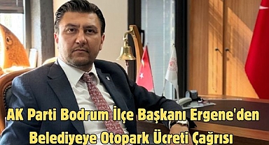 AK Parti Bodrum İlçe Başkanı Ergene'den Belediyeye Otopark Ücreti Çağrısı