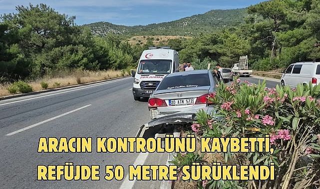 ARACIN KONTROLÜNÜ KAYBETTİ, REFÜJDE 50 METRE SÜRÜKLENDİ