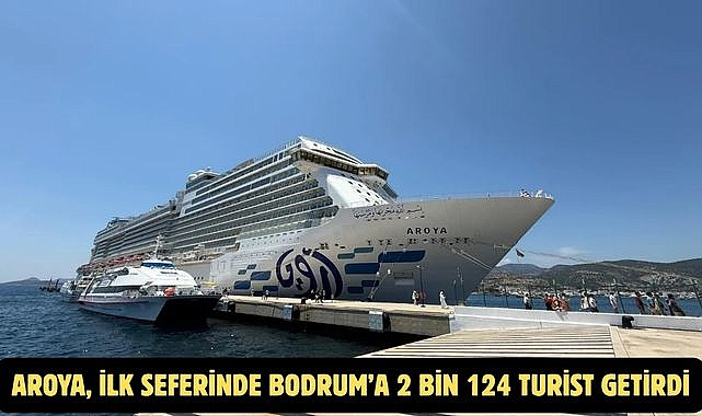 AROYA, İLK SEFERİNDE BODRUM’A 2 BİN 124 TURİST GETİRDİ