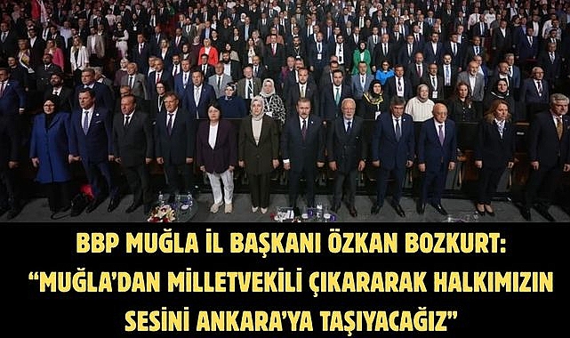 BBP Muğla İl Başkanı Özkan Bozkurt: “Muğla’dan Milletvekili Çıkararak Halkımızın Sesini Ankara’ya Taşıyacağız”