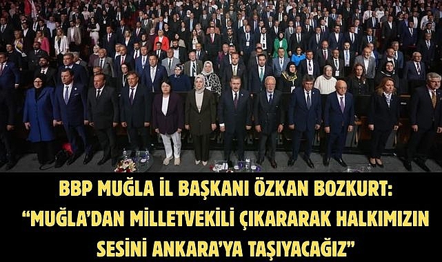 BBP Muğla İl Başkanı Özkan Bozkurt: “Muğla’dan Milletvekili Çıkararak Halkımızın Sesini Ankara’ya Taşıyacağız”