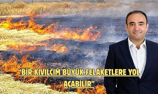 “BİR KIVILCIM BÜYÜK FELAKETLERE YOL AÇABİLİR”